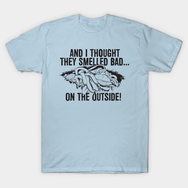 And I thought they smelled bad...on the outside! T-Shirt by MindsparkCreative